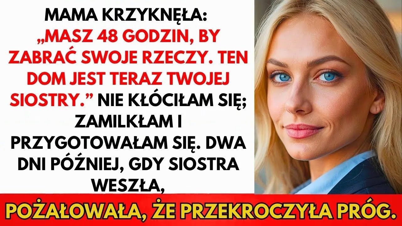 Rodzice Rozkazali  „Masz 48 H Na Zabranie Rzeczy—Dom Należy Do Siostry ” Więc Ja…