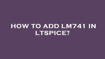 How to add lm741 in ltspice?