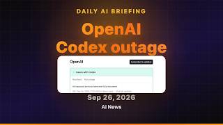 Daily AI Briefing — 2026-09-26 | [OI] Fixes Codex Outage, Resets Limits (Landscape)