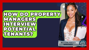 How Do Property Managers Interview Potential Tenants? - Mastering Property Management