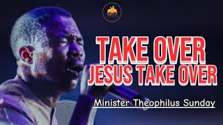 Take Over Jesus Take Over | Min Theophilus Sunday | Tongues of Fire | Chants