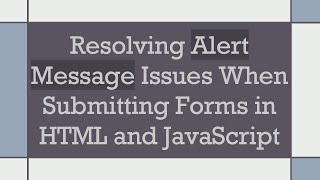 Famous Resolving Alert Message Issues When Submitting Forms in HTML and JavaScript Wealth