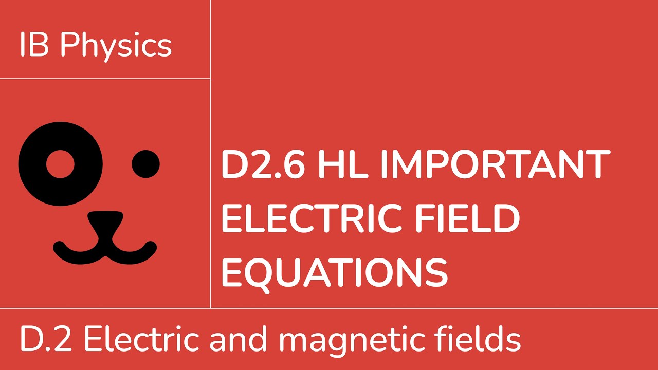 D2.6 HL Important electric field equations [IB Physics HL]