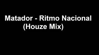 Matador - Ritmo Nacional (Houze Mix)