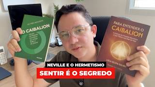 ASSUMA O CONTROLE DA SUA REALIDADE | Neville Goddard e o Caibalion