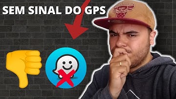 WAZE SEM SINAL DE GPS PROBLEMA RESOLVIDO