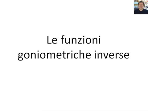 Goniometria - 14 - Le funzioni goniometriche inverse