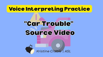 Voice Interpreting Practice: Source Video – "Car Trouble" (ASL)