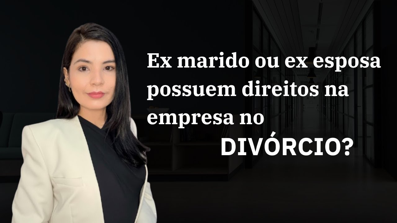 Ex marido ou ex esposa possuem direitos na empresa no divórcio? - YouTube