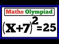 Olympiad Math Exponential Problems | Can You Solve? | (x+7)²=25 ; Find X?
