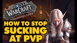 How to Stop Sucking at PVP - World of Warcraft Dragonflight 2023 Edition
