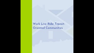 Work Live Ride Transit Oriented Communities [CAHC 2022]