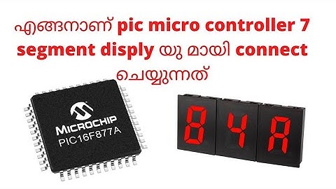 4.HOW TO CONNECT 7 SEGMENT DISPLAY IN PIC MICRO CONTOLLER MALAYALAM