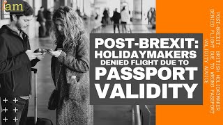 Post Brexit:  British Holidaymaker Denied Flight Due To Wrong Passport Validity Advice