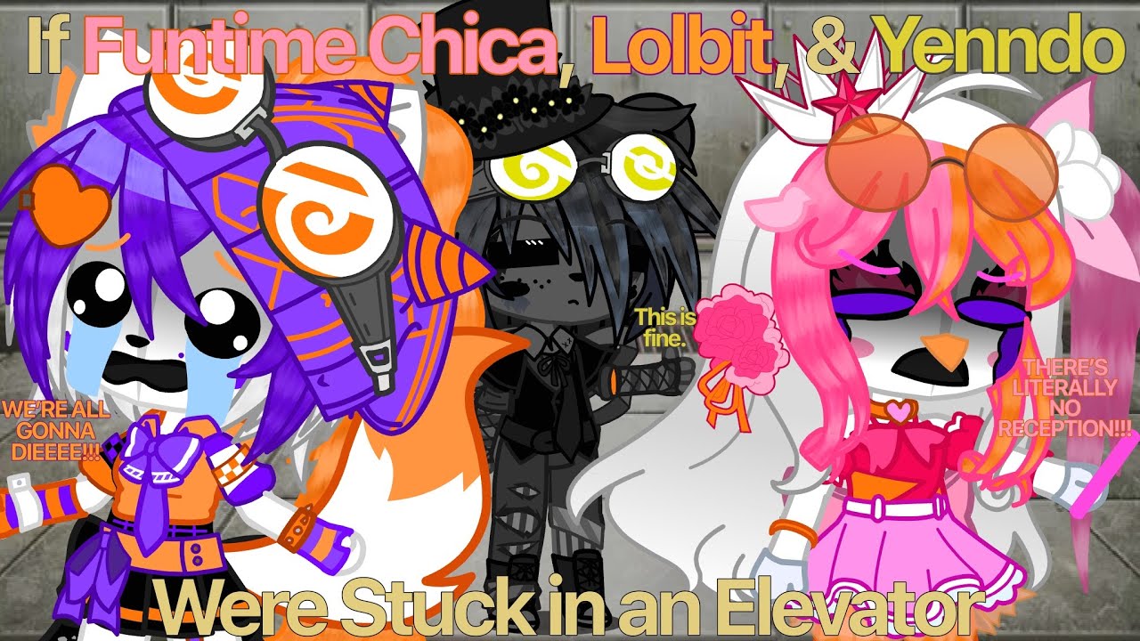 If Funtime Chica, Lolbit, and Yenndo Were Stuck in an Elevator | Gacha ...