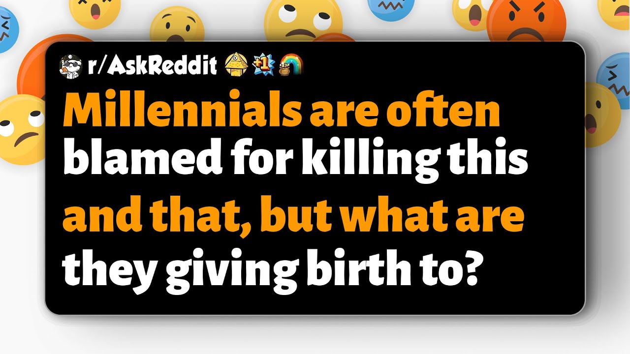 r/AskReddit | Millennials are blamed for killing trends, but what are they creating in return?