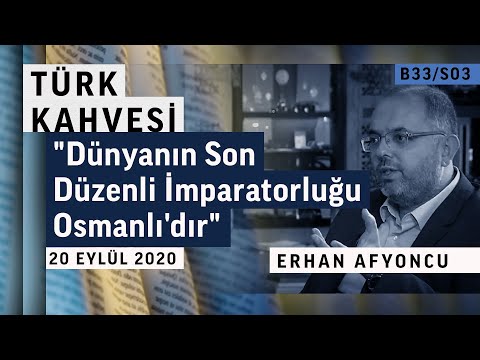 ''Dünyanın Son Düzenli İmparatorluğu Osmanlı'dır'' | Türk Kahvesi - Erhan Afyoncu - B33/S03
