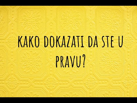 Video: Kako Dokazati Da Sam U Pravu