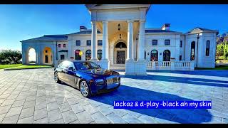 lackaz d play black ah my skin clean
