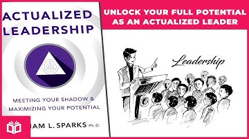 Actualized Leadership – The Hidden Power of Knowing Your Shadow Self | Book Summary