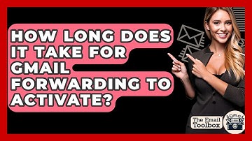 How Long Does It Take For Gmail Forwarding To Activate? - TheEmailToolbox.com