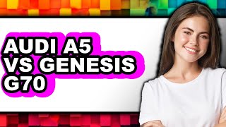 Audi A5 vs Genesis G70 - Which is Better? Audi A5 Vs Genesis G70