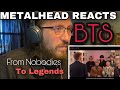 METALHEAD REACTS| BTS FROM NOBODIES TO LEGENDS....   I almost cried.....