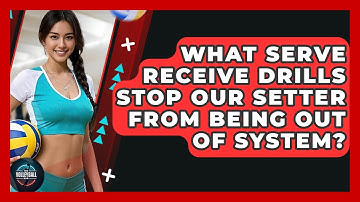 What Serve Receive Drills Stop Our Setter From Being Out Of System? - The Volleyball Hub