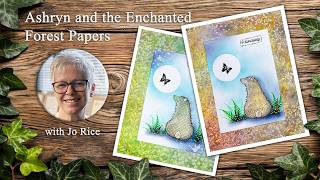 Ashryn and the Enchanted Forest Papers – A Lavinia Stamps Tutorial with Jo Rice