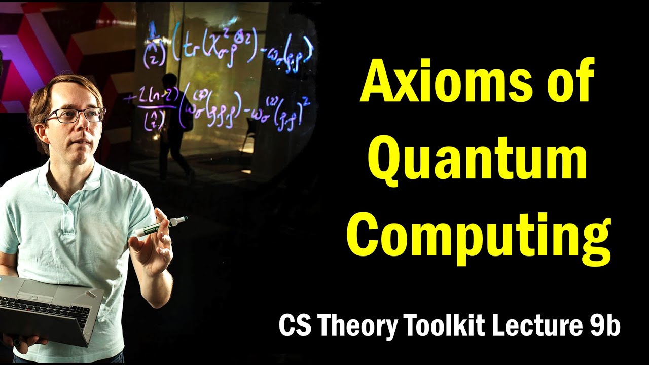 Axioms of Quantum Computing || @ CMU || Lecture 9b of CS Theory Toolkit