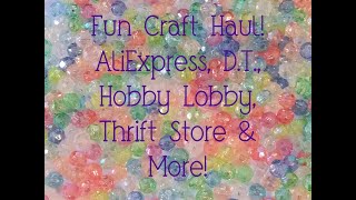 Fun Craft Haul! AliExpress, D T , Hobby Lobby, Thrift Stores & More!