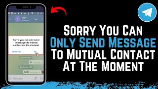 Sorry You Can Only Send Messages to Mutual Contacts At The Moment