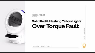 Solid Red with Flashing Yellow Lights: Over Torque Fault | LitterRobot 4