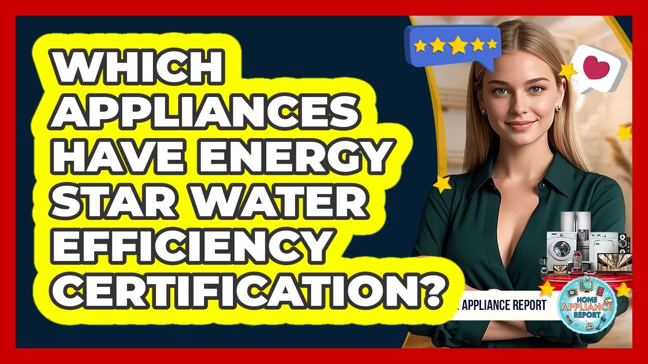 Which Appliances Have Energy Star Water Efficiency Certification?