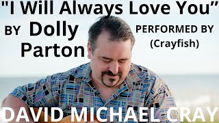 Download lagu 'I Will Always Love You' by Dolly Parton Cover Performed by David Michael Cray (Crayfish)
