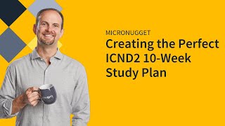 Creating the Perfect ICND2 10-Week Study Plan