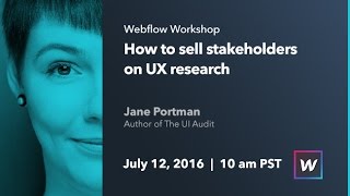 Webflow Workshop #47: How to sell stakeholders on UX research