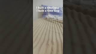 i just build a time loop