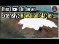 Hawaii Used to Have an Extensive Glacier...