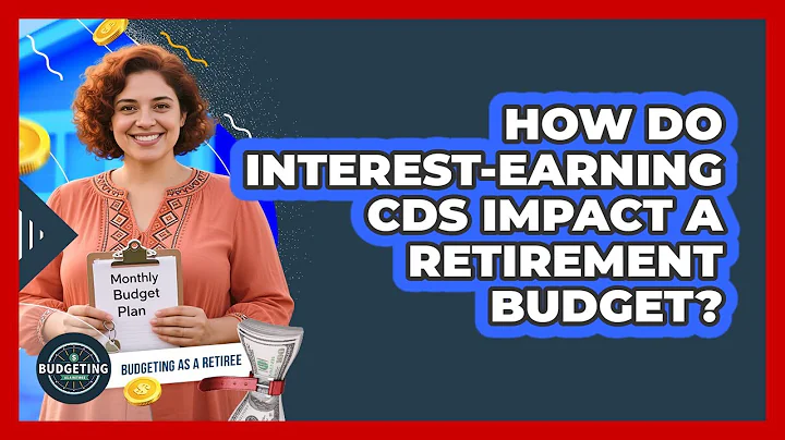 How Do Interest-Earning CDs Impact A Retirement Budget?