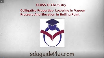 Colligative Properties  Lowering In Vapour Pressure And Elevation In Boiling Point| Language English