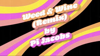 Weed and Wine Remix - Pi Jacobs Official
