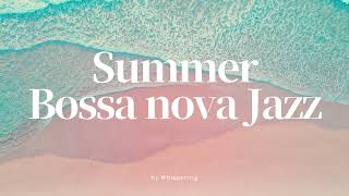 내 귀에 캔디 달콤 보사노바 재즈로 여름 더위도 녹여버려❤Sweet Summer Bossa Nova Jazz | Smooth and Refreshing