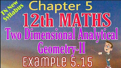 12th Maths Example 5.15 Two Dimensional Analytical Geometry -II TN New Syllabus State Board Tamil me