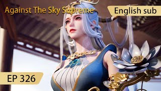 Eng Sub Against The Sky Supreme Episode 326 Highlights
