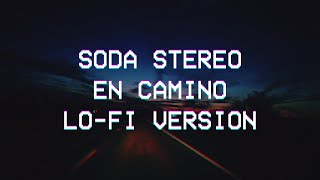 Soda Stereo En camino LOFI CHILL VERSION