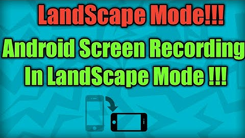 How To Do Android Screen Recording In LandScape Mode ???