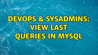 Famous DevOps & SysAdmins: View last queries in MySQL (2 Solutions!!) Wealth