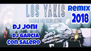 LOS YAKIS  2018 ☆ CAMINAR CON ELLOS QUIERO ☆ REMIX DJ JONI & DJ GARCIA CON SALERO