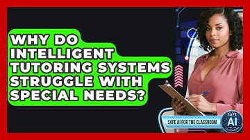 Why Do Intelligent Tutoring Systems Struggle With Special Needs? - Safe AI for The Classroom